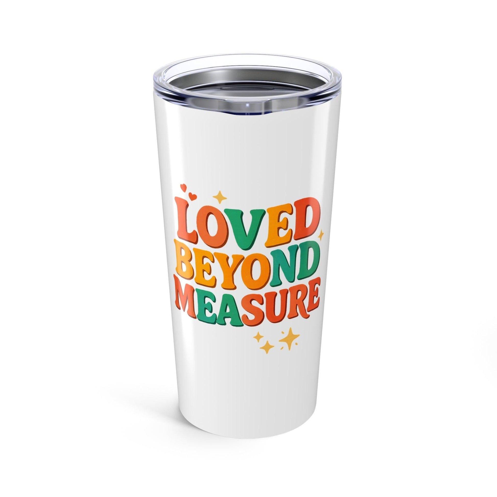 Loved Beyond Measure 20oz Tumbler, Perfect Gift for Loved Ones, Inspirational Drinkware, Holiday Coffee Cup, Everyday Use Mug - Inspired by True Love