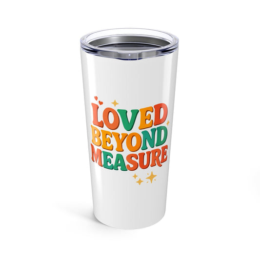 Loved Beyond Measure 20oz Tumbler, Perfect Gift for Loved Ones, Inspirational Drinkware, Holiday Coffee Cup, Everyday Use Mug - Inspired by True Love