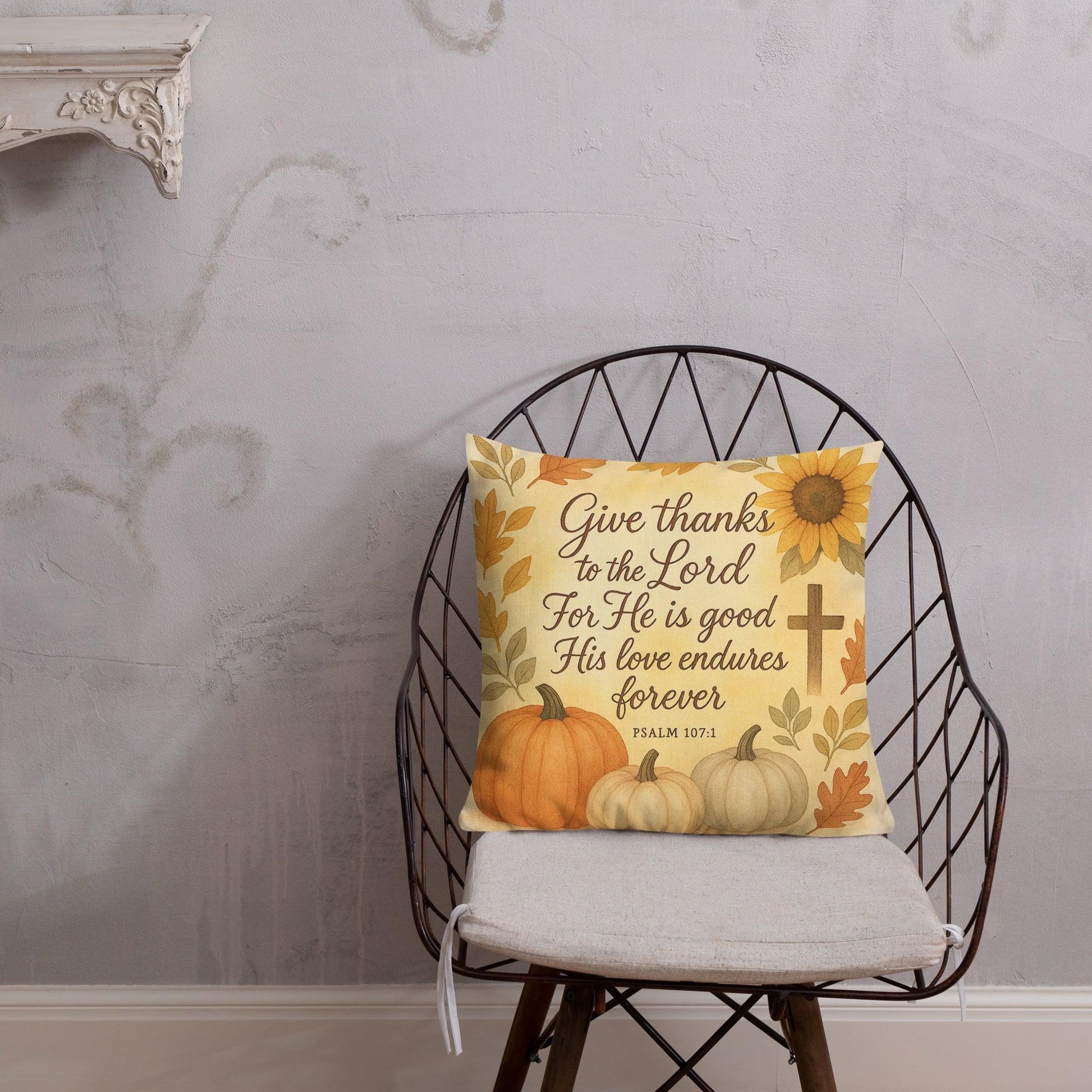 Psalm 107:1 Pillow – Give Thanks to the Lord for He Is Good - Inspired by True Love