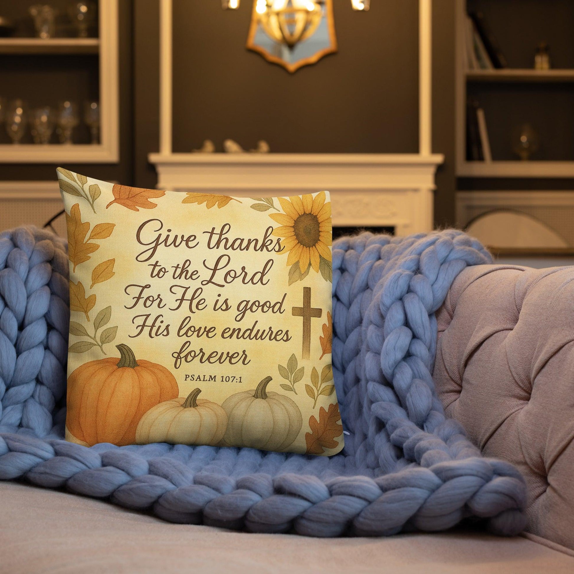 Psalm 107:1 Pillow – Give Thanks to the Lord for He Is Good - Inspired by True Love