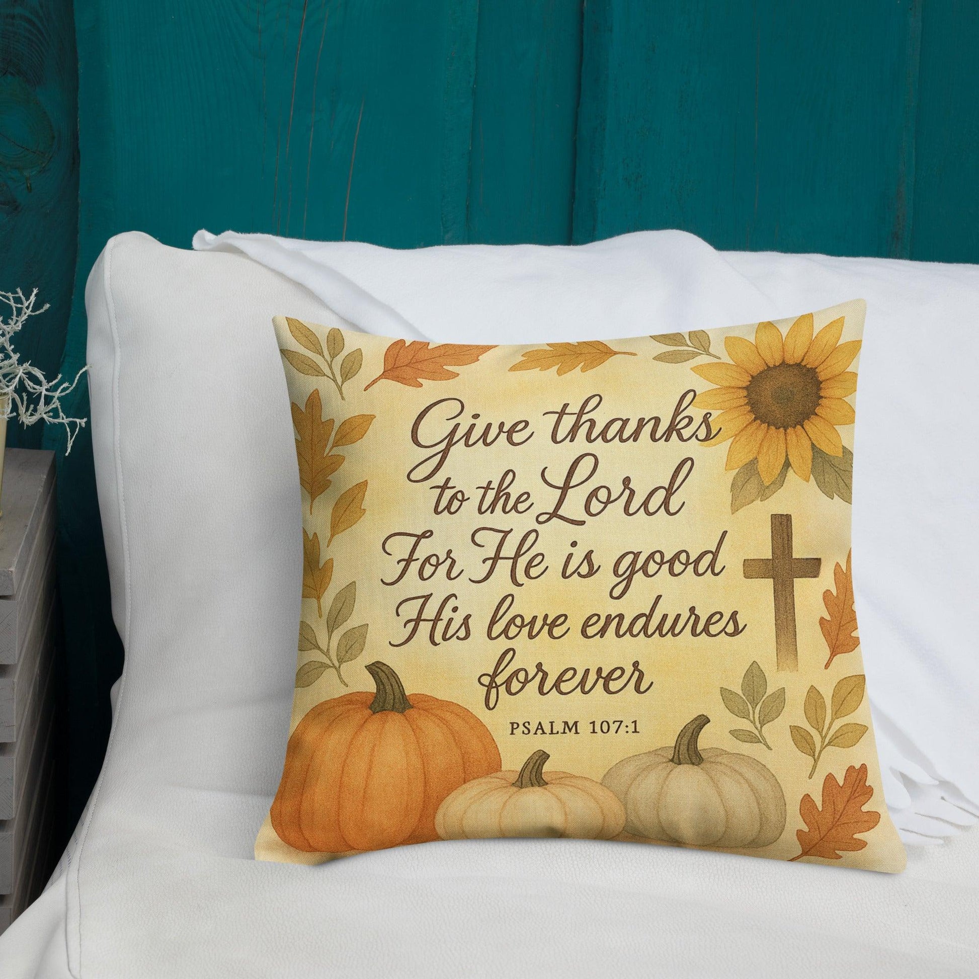 Psalm 107:1 Pillow – Give Thanks to the Lord for He Is Good - Inspired by True Love