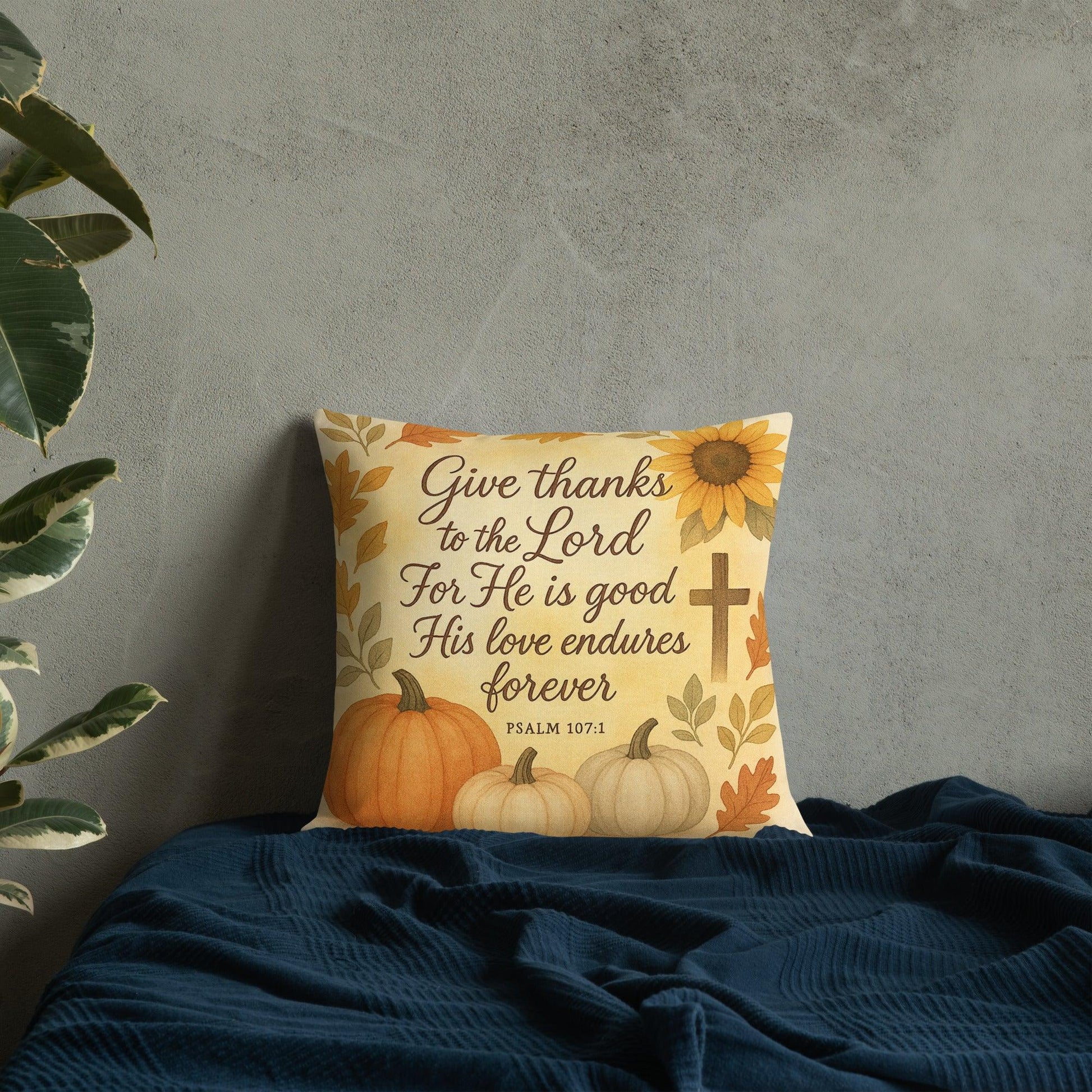 Psalm 107:1 Pillow – Give Thanks to the Lord for He Is Good - Inspired by True Love