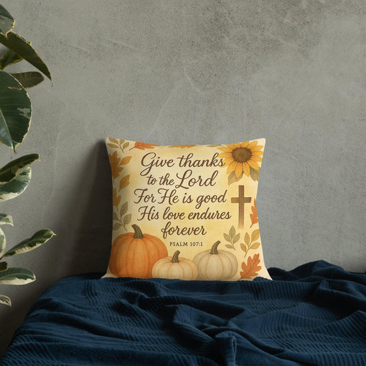 Psalm 107:1 Pillow – Give Thanks to the Lord for He Is Good - Inspired by True Love