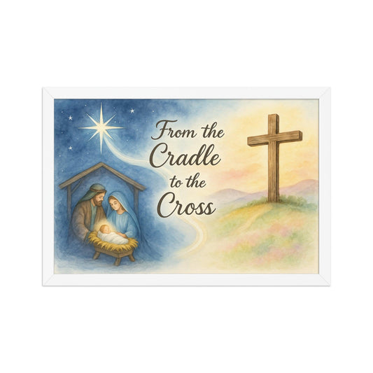 From the Cradle to the Cross – Framed Christian Poster | Jesus Wall Art for Home or Nursery - Inspired by True Love
