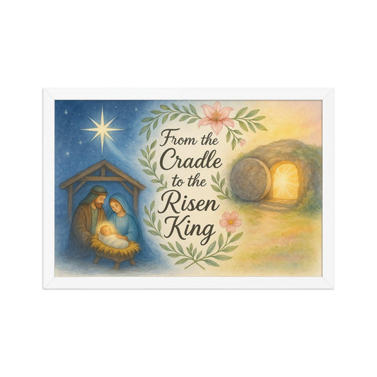 From the Cradle to the Risen King – Framed Christian Poster | Jesus Resurrection Wall Art - Inspired by True Love