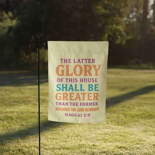 Haggai 2:9 Garden Flag – The Glory of This House Will Be Greater - Inspired by True Love