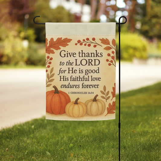 1 Chronicles 16:34 Garden Flag – Give Thanks to the Lord Fall Yard Decor - Inspired by True Love