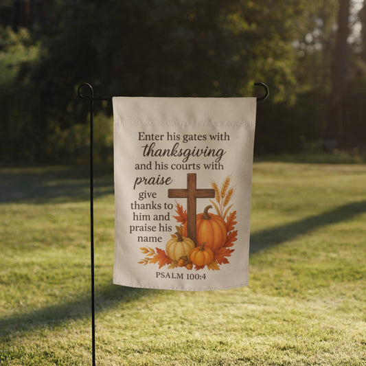 Psalm 100:4 Garden Flag – Enter His Gates with Thanksgiving Yard Decor - Inspired by True Love